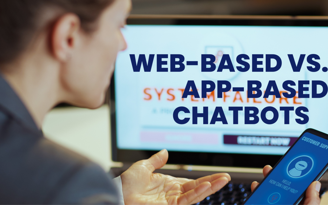 Web-based Chatbots vs. App-based: What’s Right for Your Business?